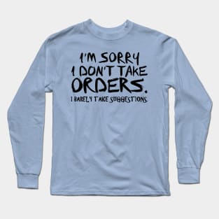 'm Sorry I Don't Take Orders Long Sleeve T-Shirt